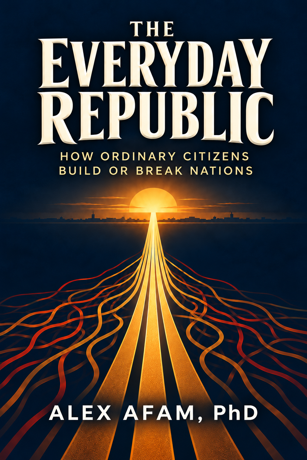 The Everyday Republic by Alex Afam, PhD. Subtitle: How Ordinary Citizens Build or Break Nations.